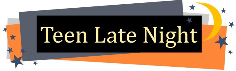 Teen Late Night – Friday, April 20th from 8pm to 11pm